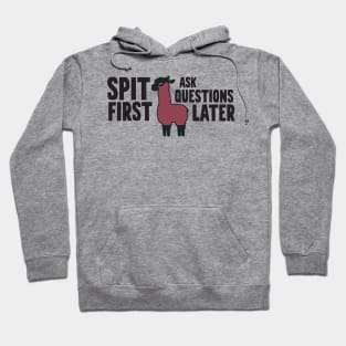 Spit First Ask Questions Later Hoodie